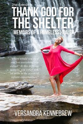 Download Thank God for the Shelter 2nd Edition: Memoirs of a Homeless Healer - Versandra Jewel Kennebrew | PDF