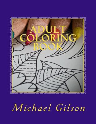 Full Download Adult Coloring Book: Inspire Creativity Reduce Stress And Bring Balance Featuring Mandalas And Henna Inspiring Paisley Patterns - Michael Gilson file in PDF