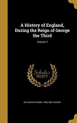 Full Download A History of England, During the Reign of George the Third; Volume 2 - William Nathaniel 1809-1881 Massey file in PDF