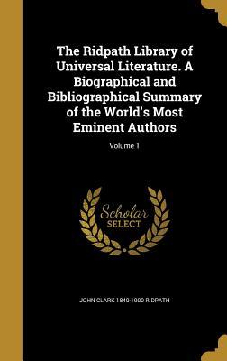 Download The Ridpath Library of Universal Literature. a Biographical and Bibliographical Summary of the World's Most Eminent Authors; Volume 1 - John Clark Ridpath file in PDF