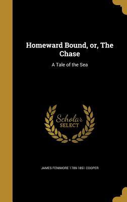 Read Online Homeward Bound, Or, the Chase: A Tale of the Sea - James Fenimore Cooper | PDF