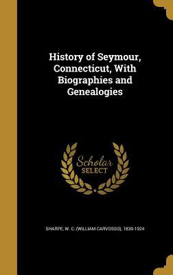 Read Online History of Seymour, Connecticut, with Biographies and Genealogies - William Carvosso Sharpe file in ePub