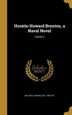 Read Horatio Howard Brenton, a Naval Novel; Volume 2 - Edward Sir Belcher 1799-1877 | ePub