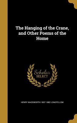 Full Download The Hanging of the Crane, and Other Poems of the Home - Henry Wadsworth Longfellow file in ePub