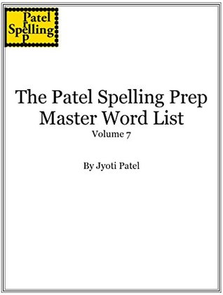 Read Online The Patel Spelling Prep Master Wordlist - Volume 7 - Jyoti Patel | PDF