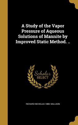 Full Download A Study of the Vapor Pressure of Aqueous Solutions of Mannite by Improved Static Method. .. - Richard Nicholas 1888- Mullikin | PDF