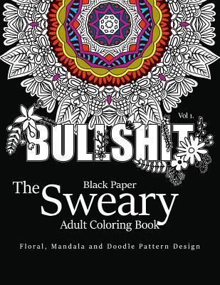 Read Black Paper The Sweary Adult Coloring Bool Vol.1: Floral, Mandala, Flowers and Doodle Pattern Design - Antionette Vickey | ePub