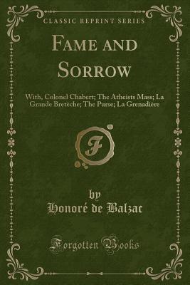 Download Fame and Sorrow: With, Colonel Chabert; The Atheists Mass; La Grande Bret�che; The Purse; La Grenadi�re (Classic Reprint) - Honoré de Balzac | ePub