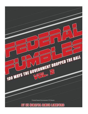 Full Download Federal Fumbles 100 Ways the Government Dropped the Ball Vol 2. 2016 - U.S. Senate file in ePub