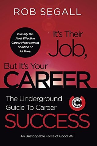 Read It's Their Job, But It's Your Career: The Underground Guide to Career Success - Rob Segall file in ePub