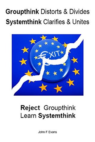 Download Groupthink Distorts & Divides, Systemthink Clarifies & Unites. Reject Groupthink, Learn Systemthink. - John Evans | PDF