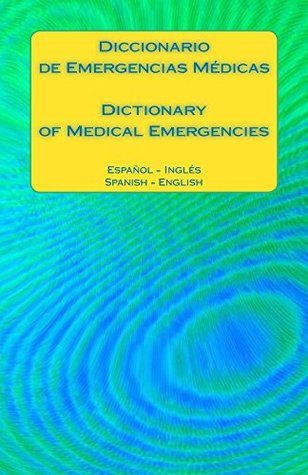 Read Online Diccionario de Emergencias Medicas / Dictionary of Medical Emergencies: Espanol - Ingles Spanish - English - Edita Ciglenecki file in PDF