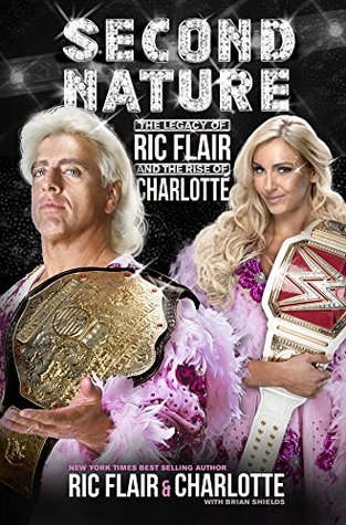 Read Online Second Nature: The Legacy of Ric Flair and the Rise of Charlotte - Ric Flair file in ePub