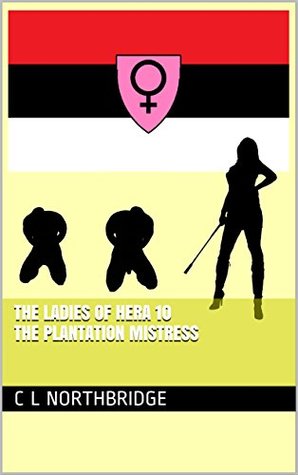 Read The Plantation Mistress (The Ladies of Hera Book 10) - C.L. Northbridge | PDF