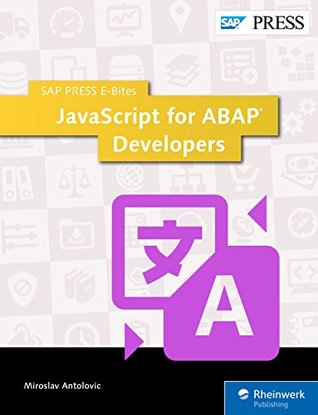 Read JavaScript for ABAP Developers (SAP PRESS E-Bites Book 1) - Miroslav Antolovic | ePub