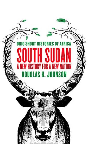 Read Online South Sudan: A New History for a New Nation (Ohio Short Histories of Africa) - Douglas H. Johnson file in ePub