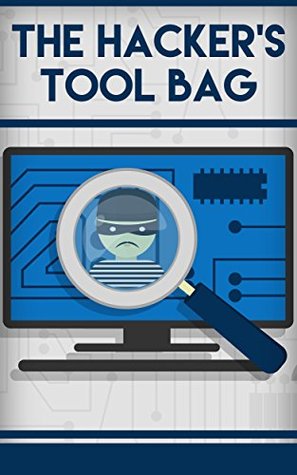 Download The Hacker's Tool Bag: Big 5 Hacking Tools that are a 'Must Have' in your Tool Box - James Thomas | PDF
