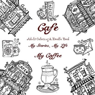 Read Online Cafe - Adult Coloring & Doodle Book - My Stories, My Life, My Coffee: A Tiny Treasury of Hand Drawn European Cafes ((Purse Sized Coloring Books -  Inspirational for Ages 9 to Adult) (Volume 7) - Sarah Janisse Brown | ePub
