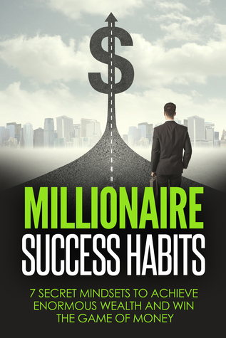 Read Online Millionaire Success Habits: 7 Secret Mindsets to Achieve Enormous Wealth and Win the Game of Money - Dvir Oren file in PDF
