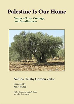 Read Online Palestine Is Our Home: Voices of Loss, Courage, and Steadfastness - Nahida Halaby Gordon file in PDF