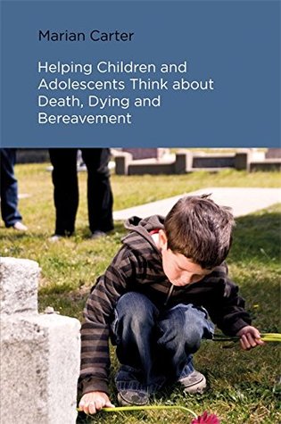 Read Helping Children and Adolescents Think about Death, Dying and Bereavement - Marian Carter file in ePub
