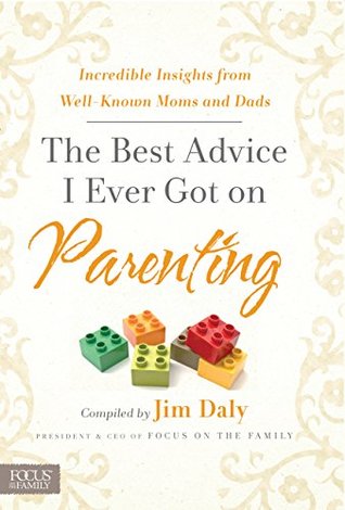 Download The Best Advice I Ever Got on Parenting: Incredible Insights from Well-Known Moms and Dads - Jim file in PDF