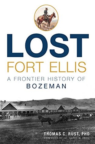 Read Lost Fort Ellis: A Frontier History of Bozeman - Thomas C Rust | ePub