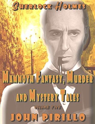 Download Sherlock Holmes Mammoth Fantasy, Murder and Mystery Tales: Volume Five - John Pirillo | ePub