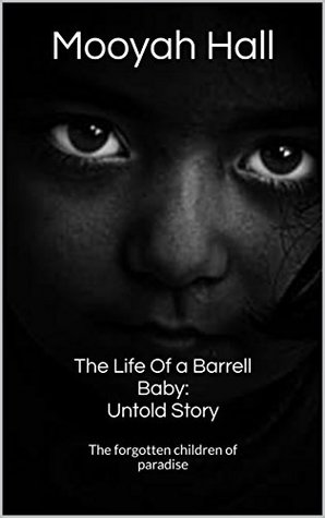 Read The Life Of a Barrel Baby: Untold Story: The forgotten children of paradise - Mooyah Hall file in ePub