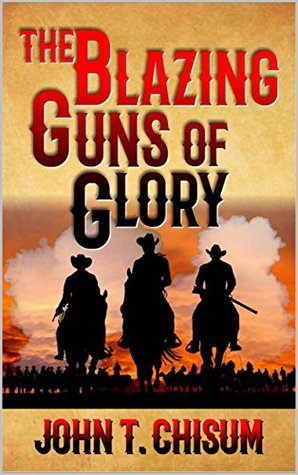 Read Online The Blazing Guns of Glory: A Western Retribution Novel (Retribution in the Old West Series Book 1) - John T. Chisum | ePub