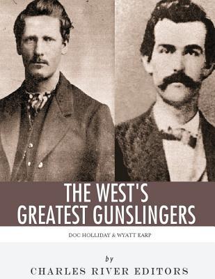 Download Wyatt Earp & Doc Holliday: The West's Greatest Gunslingers - Charles River Editors | PDF
