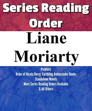 Download List Series: Liane Moriarty: Series Reading Order: Order of Nicola Berry: Earthling Ambassador Books & all Other Standalone Novels by Liane Moriarty - List-Series | PDF