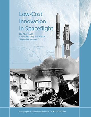 Read Low-Cost Innovation in Spaceflight: The Near Earth Asteroid Rendezvous (NEAR) Shoemaker Mission - Howard E. McCurdy file in PDF