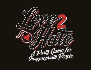 Full Download Love 2 Hate: A Party Game for Inappropriate People - Colm Lundberg | ePub