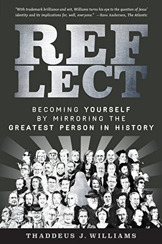 Full Download REFLECT: Becoming Yourself by Mirroring the Greatest Person in History - Thaddeus J. Williams file in PDF