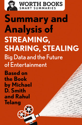 Read Summary and Analysis of Streaming, Sharing, Stealing: Big Data and the Future of Entertainment: Based on the Book by Michael D. Smith and Rahul Telang - Worth Books file in ePub