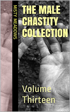 Full Download The Male Chastity Collection: Volume Thirteen (Femdom, Chastity) - Misty Meadows file in ePub