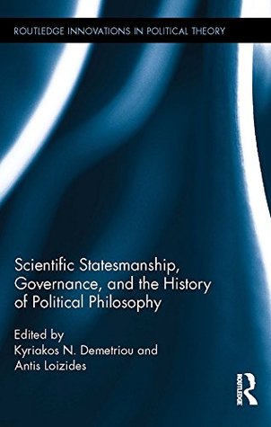 Full Download Scientific Statesmanship, Governance and the History of Political Philosophy (Routledge Innovations in Political Theory) - Kyriakos N. Demetriou | ePub
