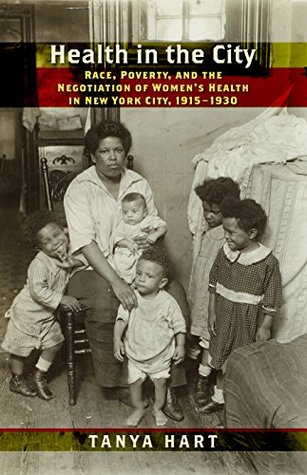 Full Download Health in the City: Race, Poverty, and the Negotiation of Women's Health in New York City, 1915-1930 (Culture, Labor, History) - Tanya Hart file in PDF