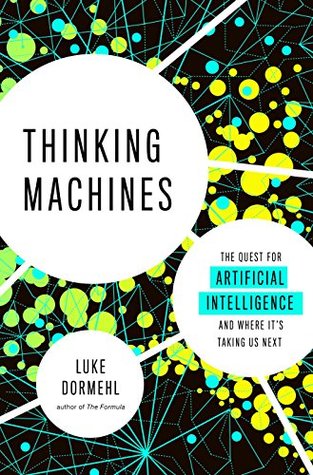 Read Online Thinking Machines: The Quest for Artificial Intelligence--and Where It's Taking Us Next - Luke Dormehl file in ePub