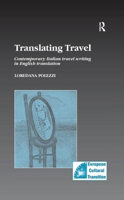 Full Download Translating Travel: Contemporary Italian Travel Writing in English Translation - Loredana Polezzi | PDF