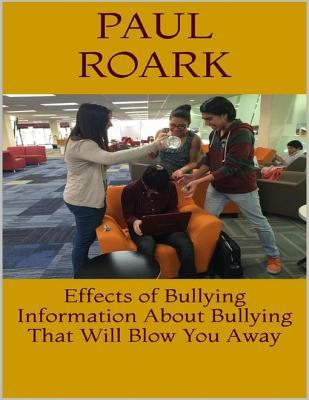 Download Effects of Bullying: Information about Bullying That Will Blow You Away - Paul Roark file in PDF