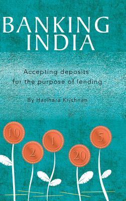 Full Download Banking India: Accepting Deposits for the Purpose of Lending - Harihara Krishnan | PDF