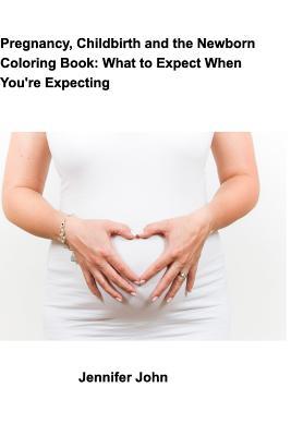 Read Pregnancy, Childbirth and the Newborn Coloring Book: What to Expect When You're Expecting - Jennifer John file in ePub