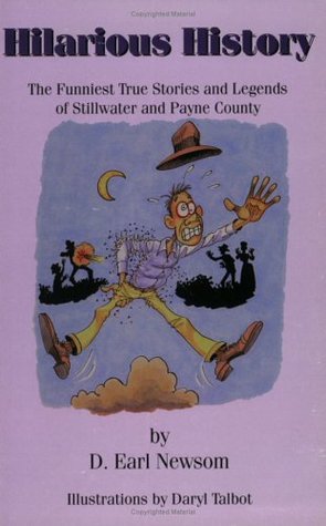 Read Online Hilarious History: The Funniest True Stories and Ledgends of Stillwater and Payne County - D. Earl Newsom file in PDF