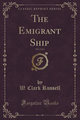 Full Download The Emigrant Ship, Vol. 2 of 3 (Classic Reprint) - William Clark Russell | ePub