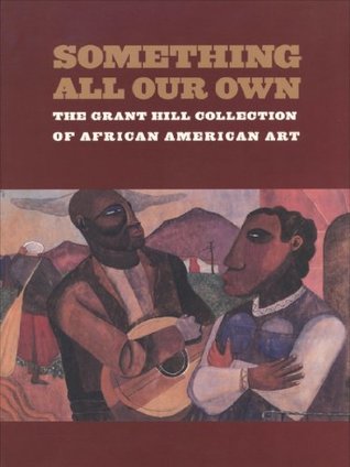 Read Online Something All Our Own: The Grant Hill Collection of African American Art - Grant Hill | PDF