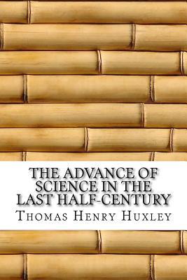Read The Advance of Science in the Last Half-Century - Thomas Henry Huxley | ePub