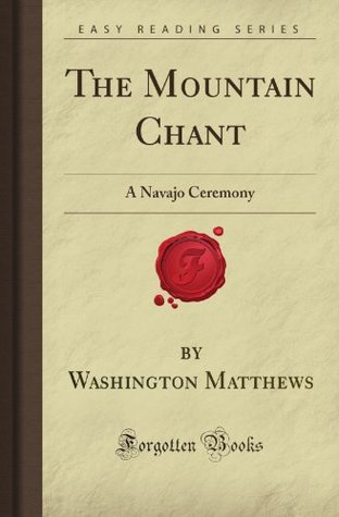 Read The Mountain Chant: A Navajo Ceremony (Forgotten Books) - Washington Matthews | ePub