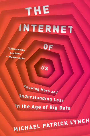 Read The Internet of Us: Knowing More and Understanding Less in the Age of Big Data - Michael P. Lynch file in PDF
